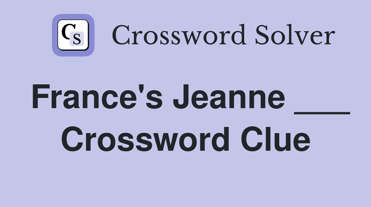France's Jeanne ___ Crossword Clue
