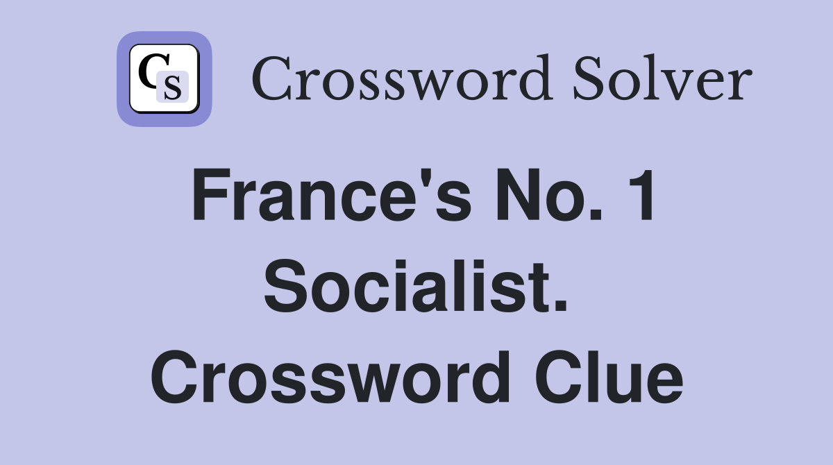France's No. 1 Socialist. Crossword Clue