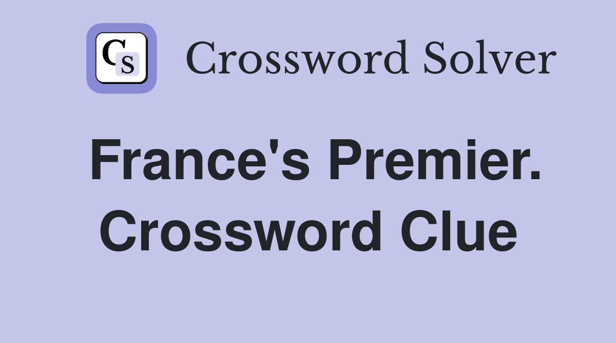 France's Premier. Crossword Clue
