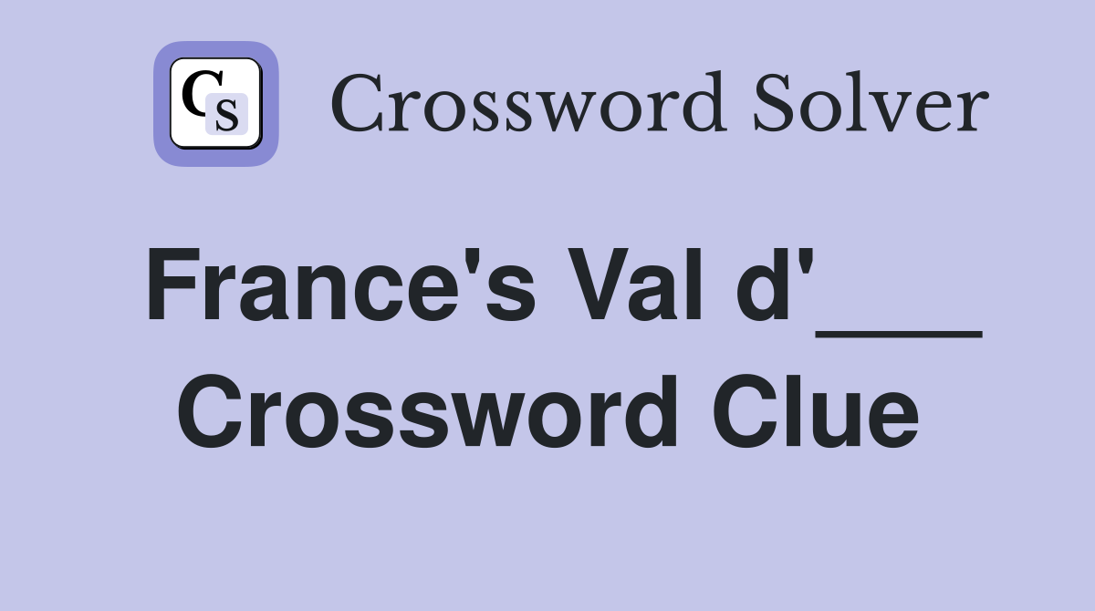 France's Val d'___ Crossword Clue