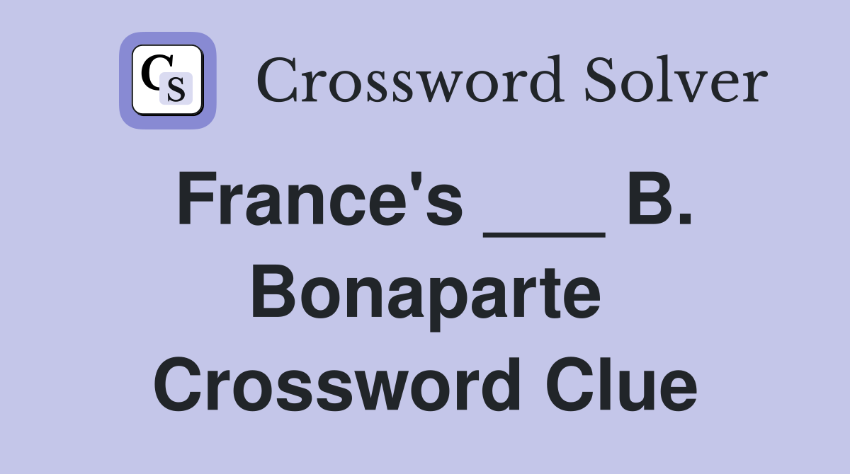 France's ___ B. Bonaparte Crossword Clue