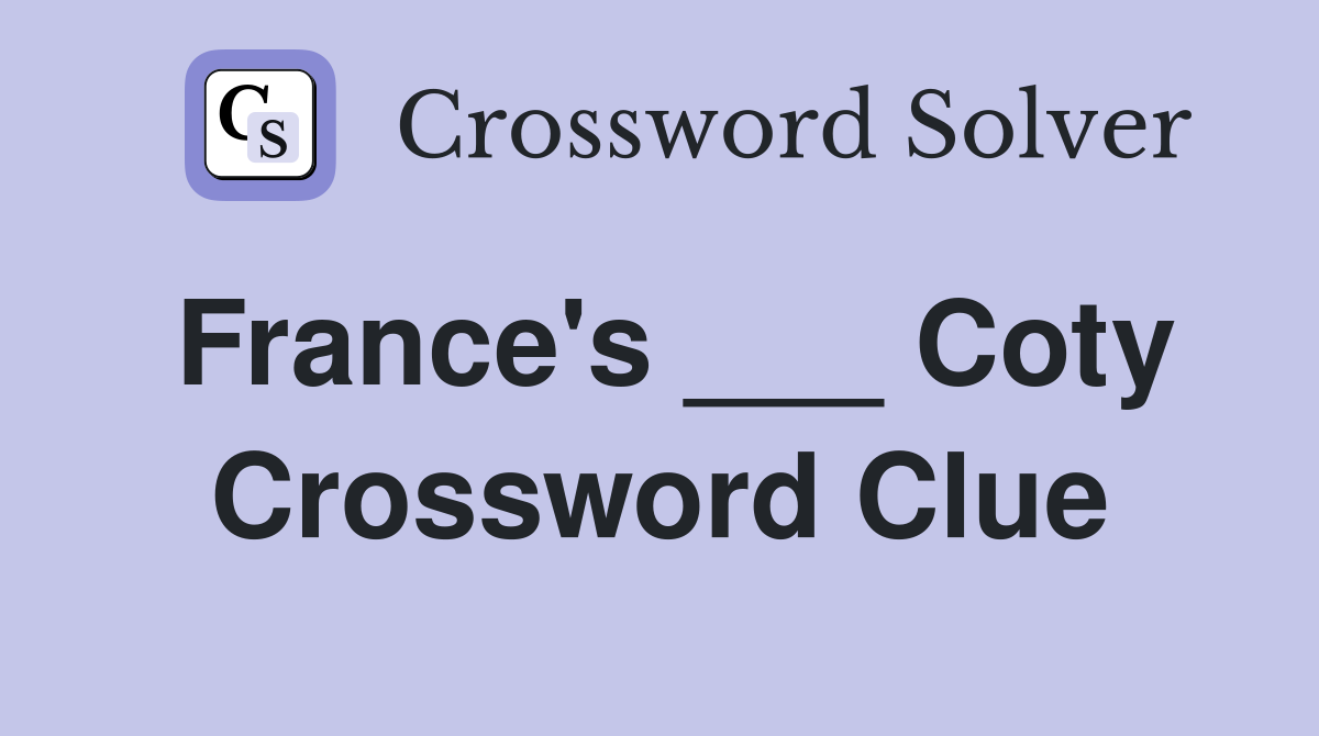 France's ___ Coty Crossword Clue