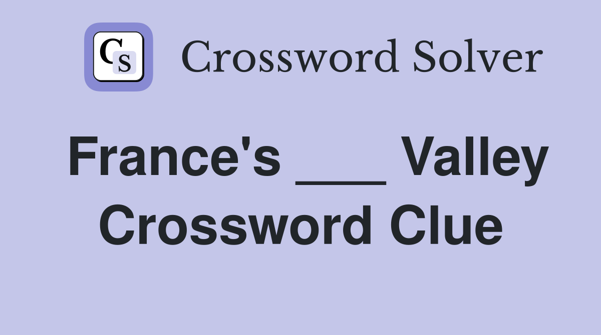 France's ___ Valley Crossword Clue