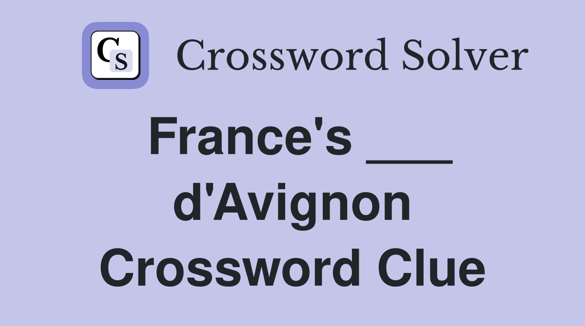 France's ___ d'Avignon Crossword Clue