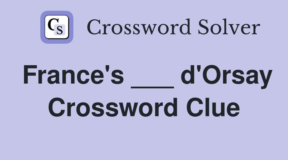 France's ___ d'Orsay Crossword Clue