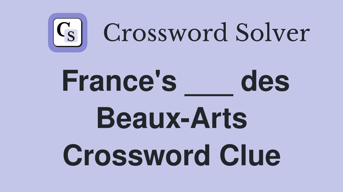 France's ___ des Beaux-Arts Crossword Clue