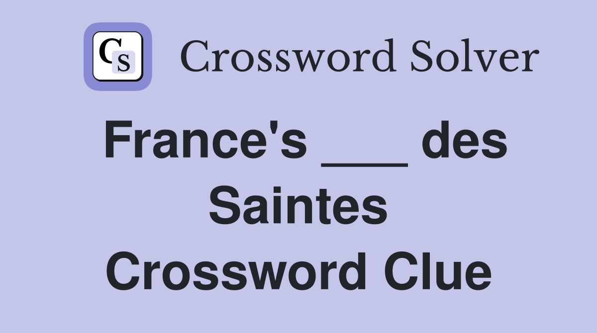 France's ___ des Saintes Crossword Clue