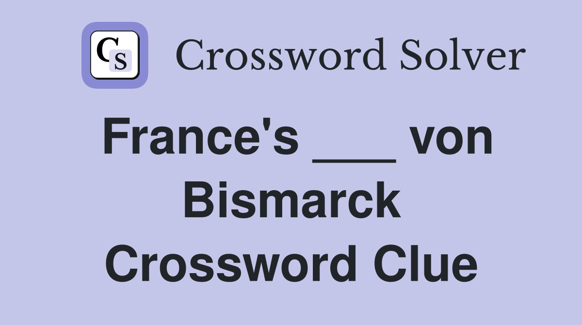 France's ___ von Bismarck Crossword Clue