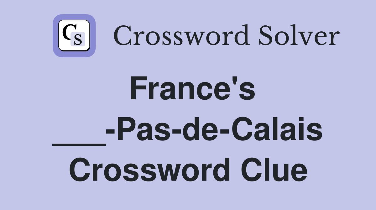 France's ___-Pas-de-Calais Crossword Clue