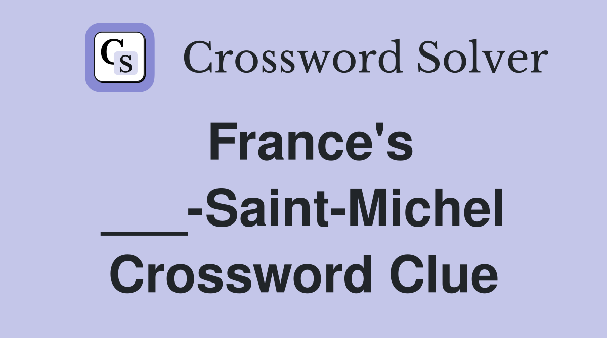 France's ___-Saint-Michel Crossword Clue