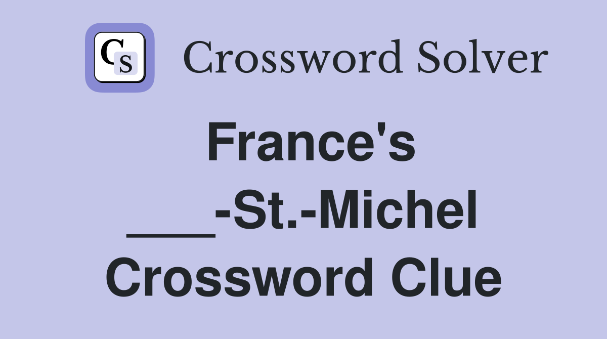 France's ___-St.-Michel Crossword Clue
