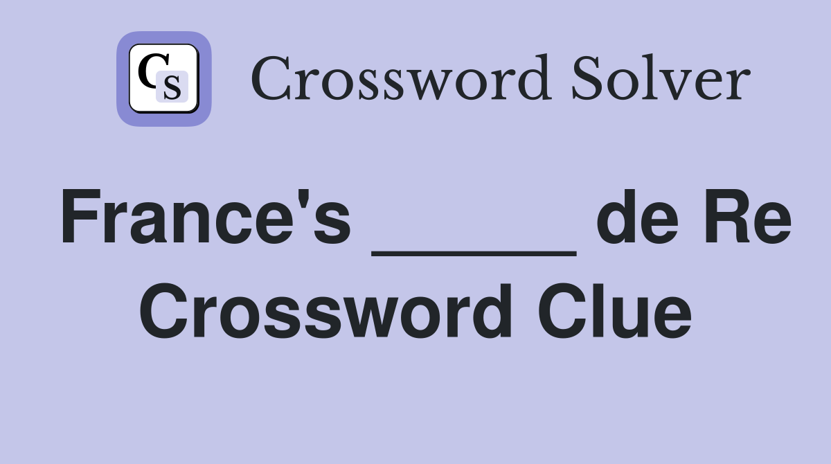 France's _____ de Re Crossword Clue