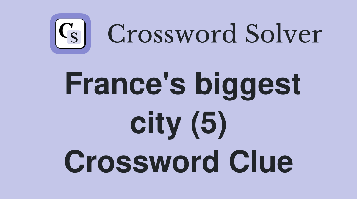 France's biggest city (5) Crossword Clue