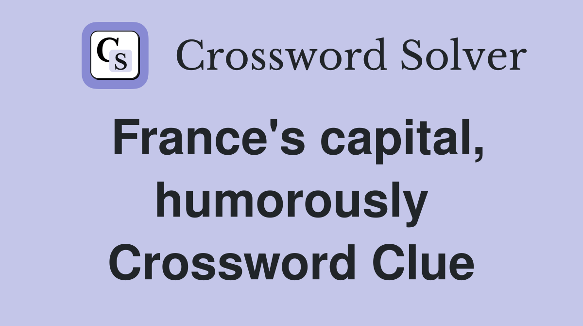 France's capital, humorously Crossword Clue