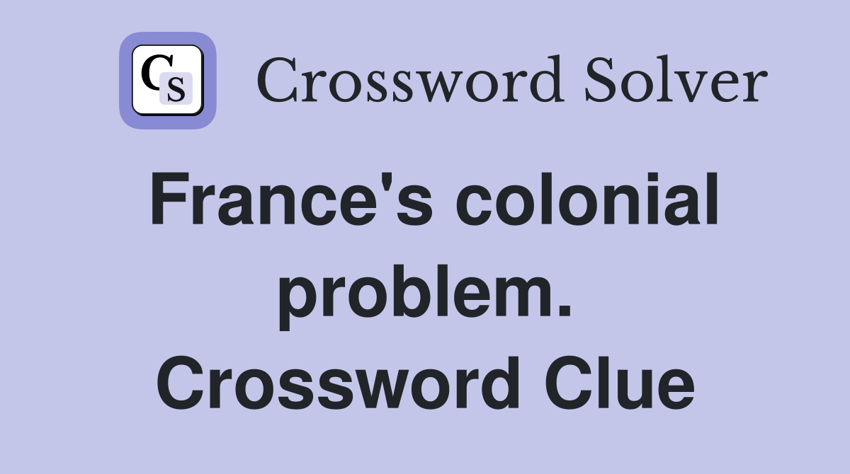 France's colonial problem. Crossword Clue