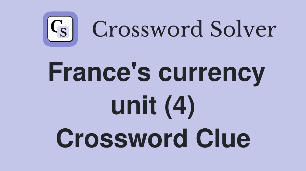 France's currency unit (4) Crossword Clue