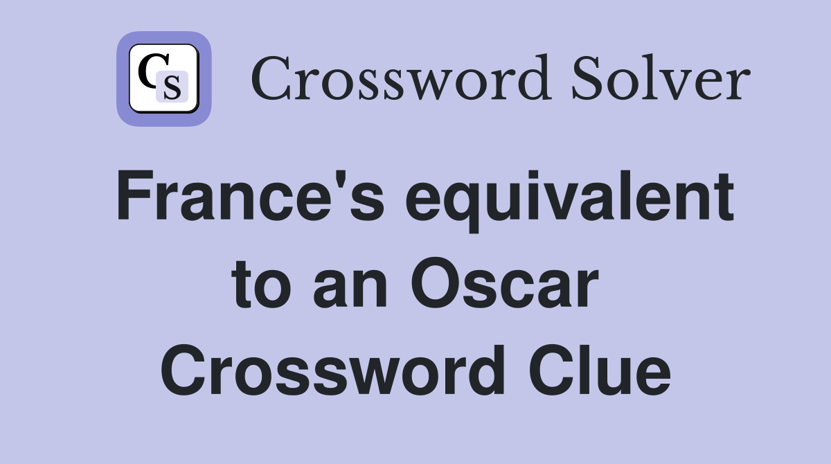France's equivalent to an Oscar Crossword Clue
