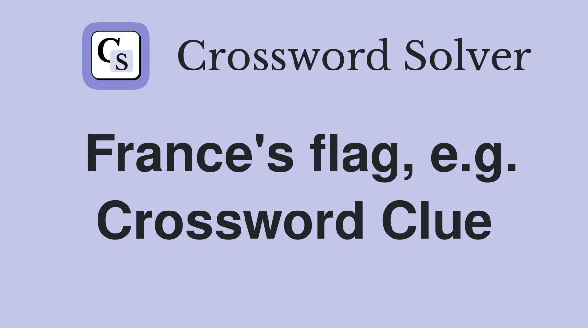 France's flag, e.g. Crossword Clue