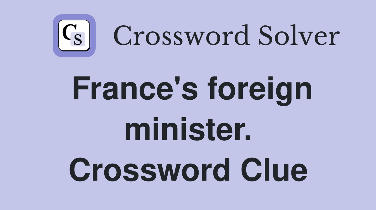 France's foreign minister. Crossword Clue