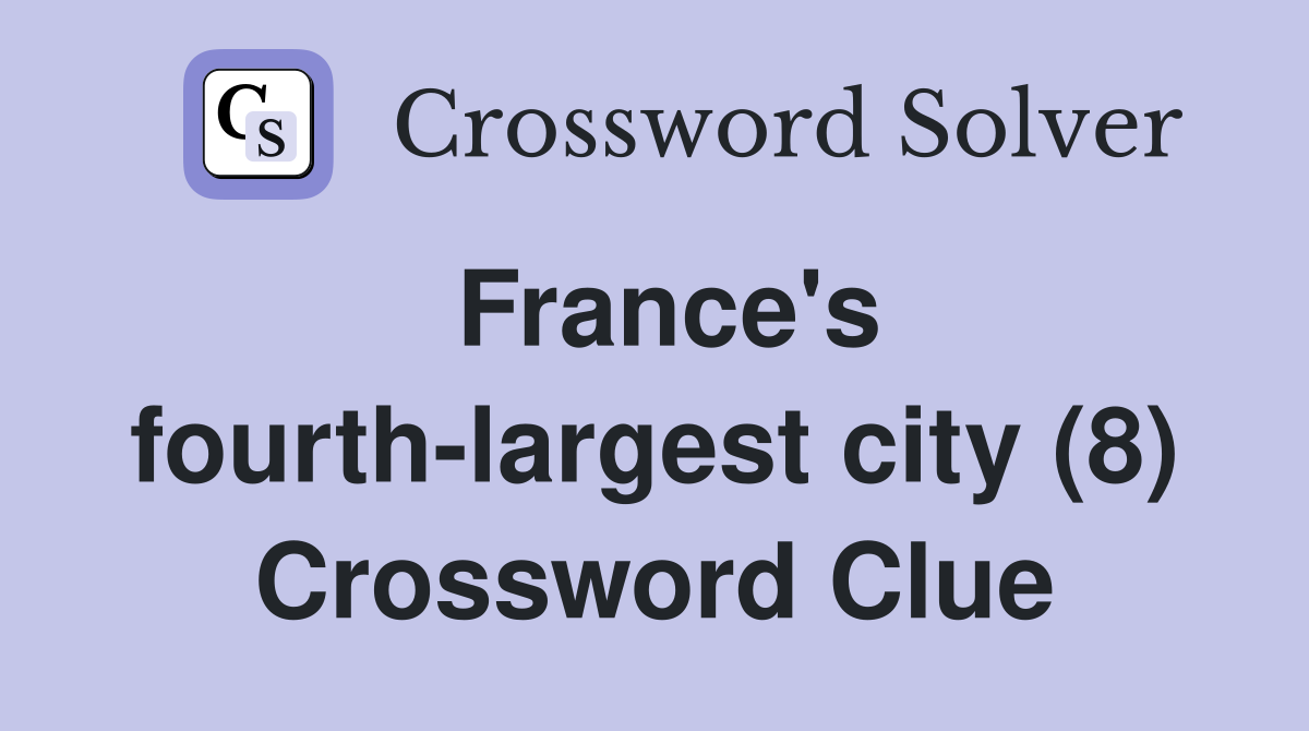 France's fourth-largest city (8) Crossword Clue