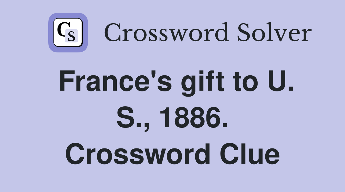 France's gift to U. S., 1886. Crossword Clue