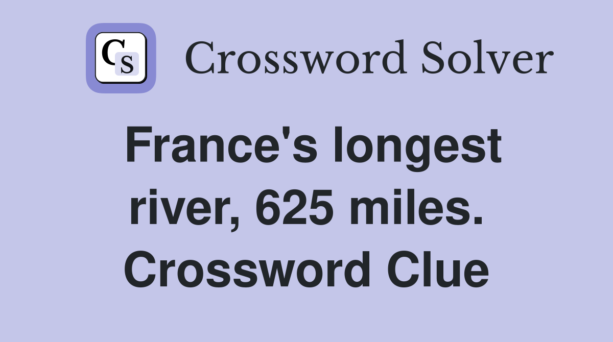 France's longest river, 625 miles. Crossword Clue