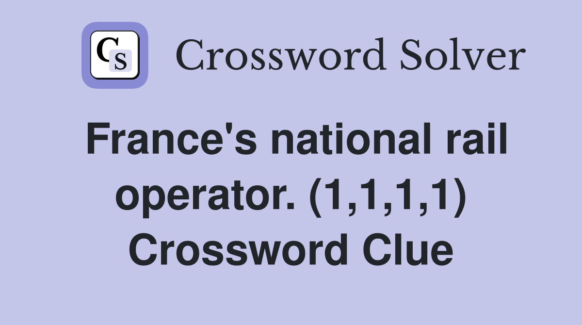 France's national rail operator. (1,1,1,1) Crossword Clue