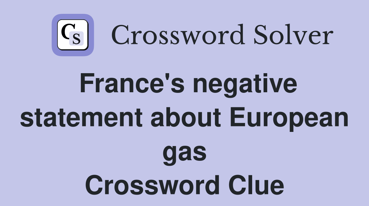 France's negative statement about European gas Crossword Clue