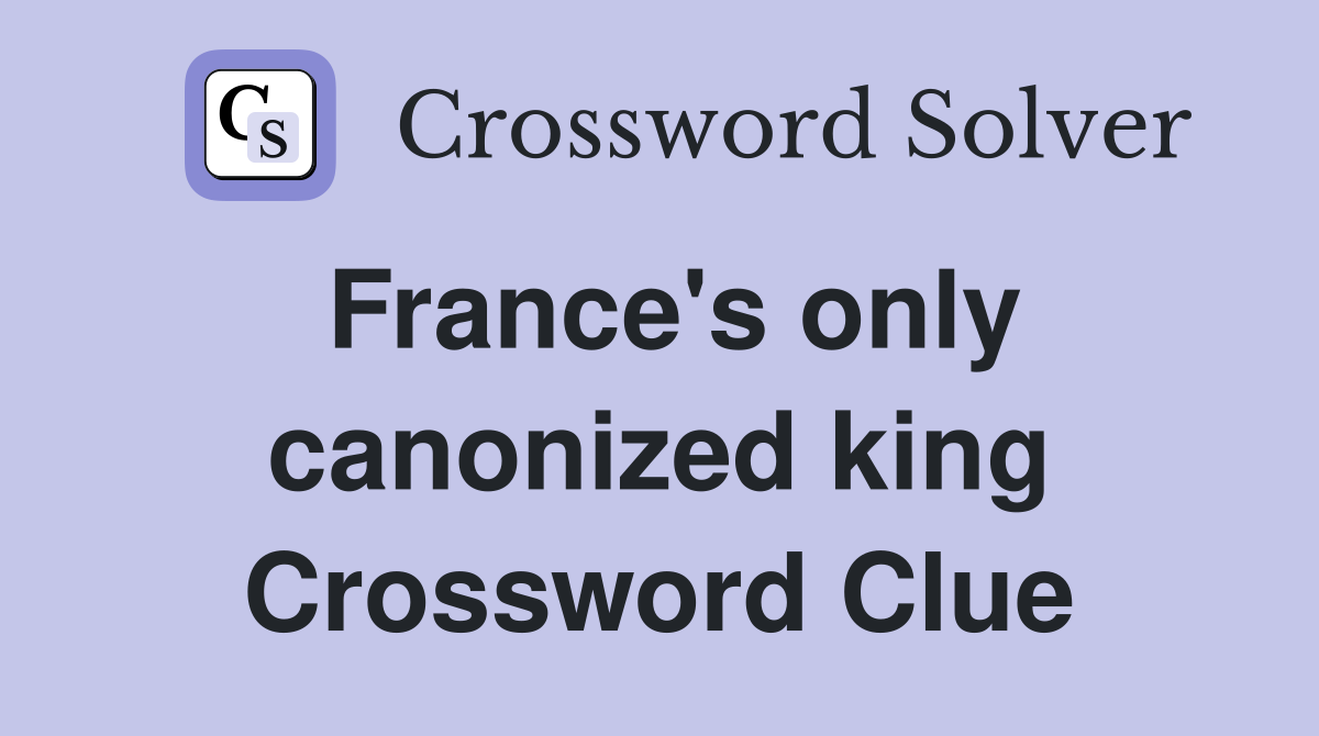 France's only canonized king Crossword Clue