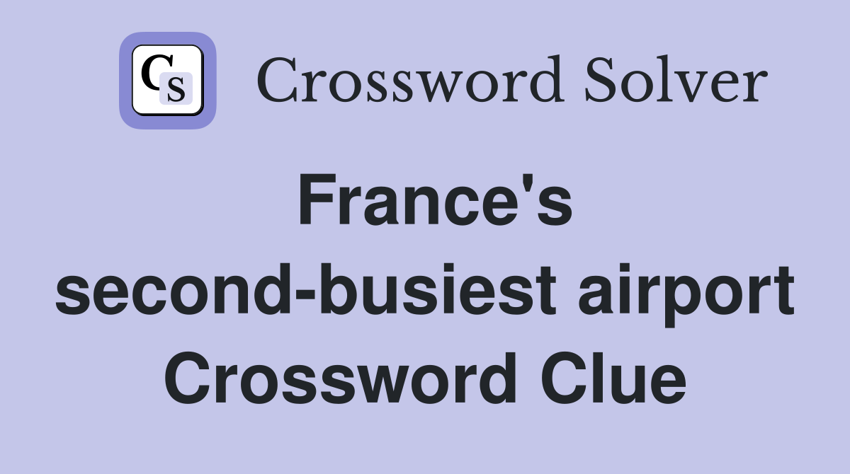 France's second-busiest airport Crossword Clue