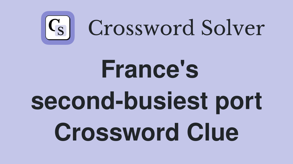 France's second-busiest port Crossword Clue