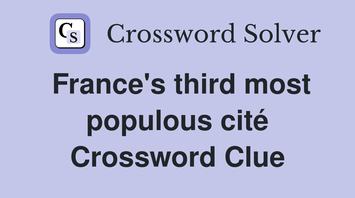 France's third most populous cité Crossword Clue