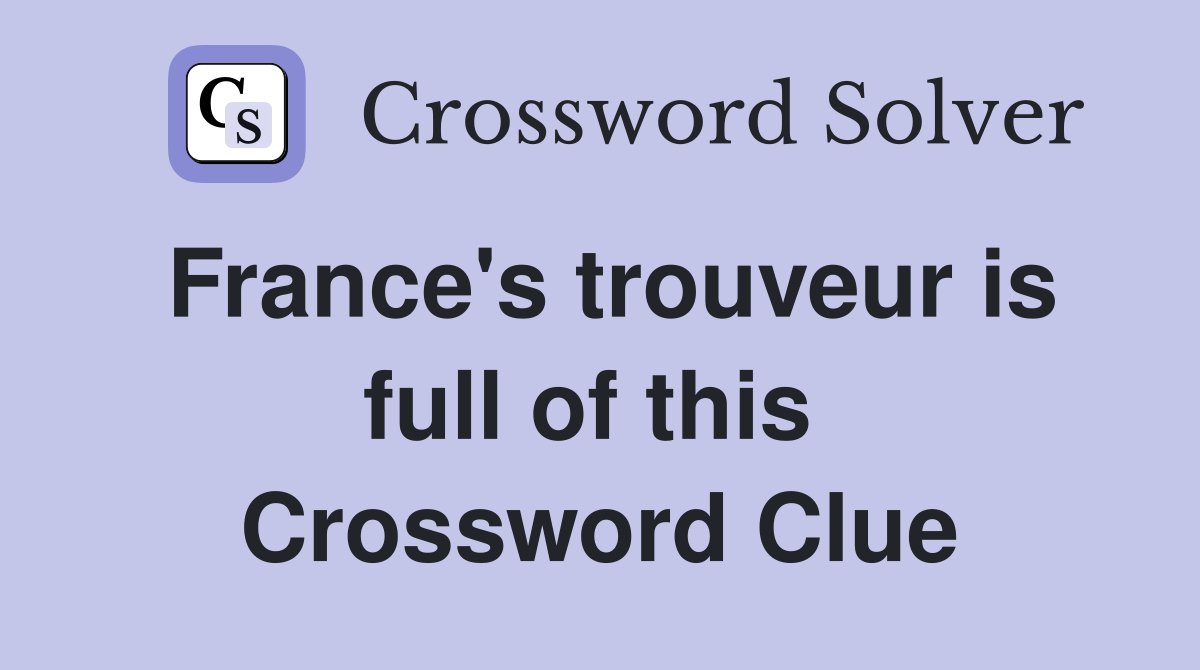 France's trouveur is full of this  Crossword Clue