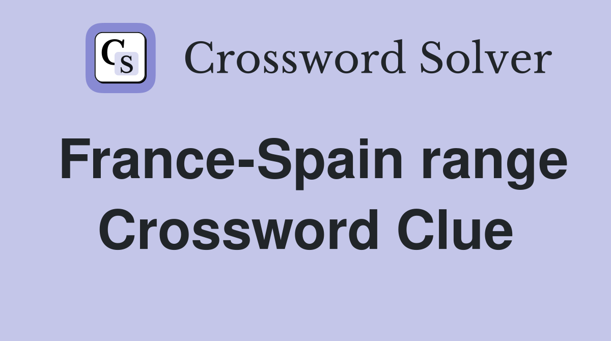 France-Spain range Crossword Clue
