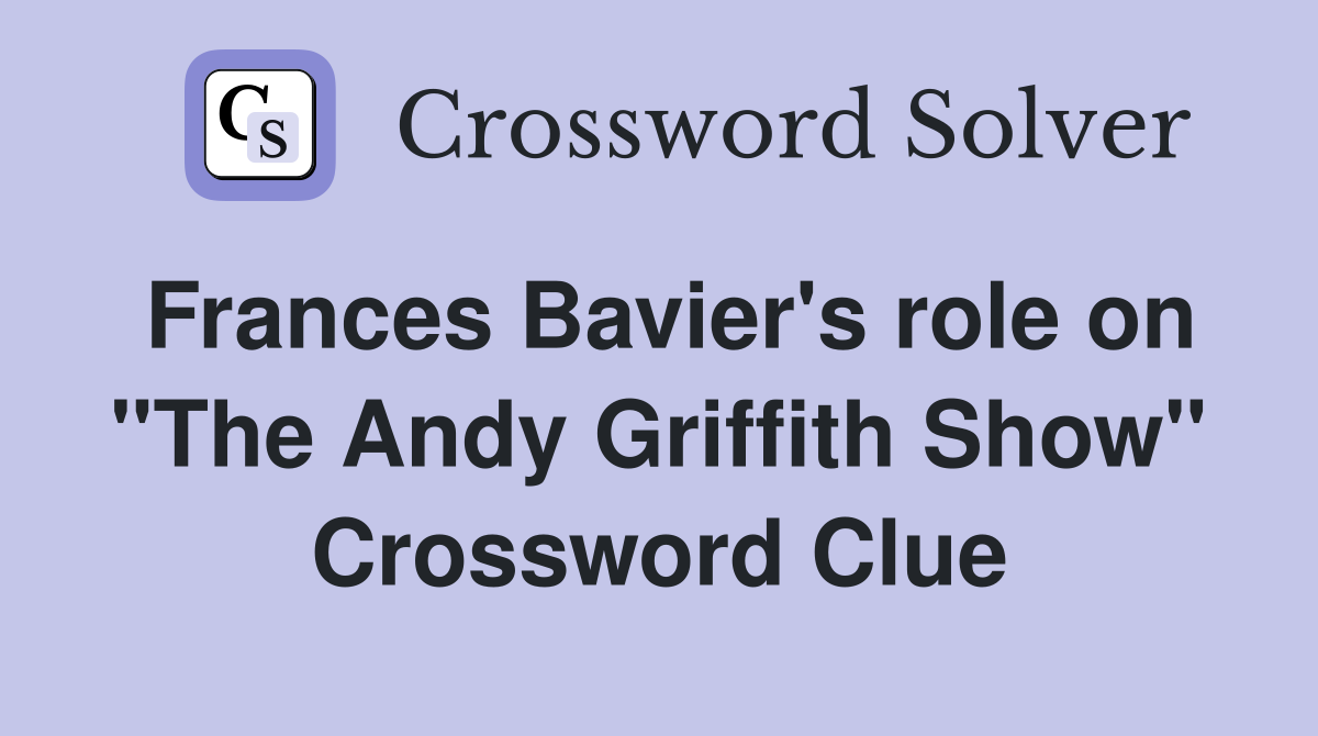 Frances Bavier's role on "The Andy Griffith Show" Crossword Clue