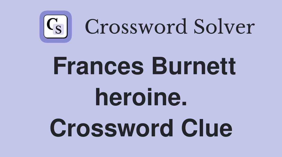 Frances Burnett heroine. Crossword Clue