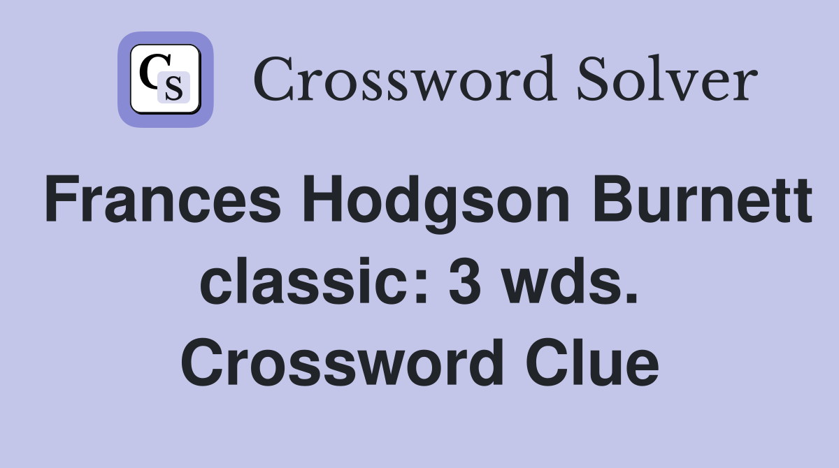 Frances Hodgson Burnett classic: 3 wds. Crossword Clue