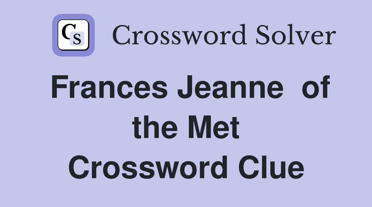 Frances Jeanne  of the Met Crossword Clue