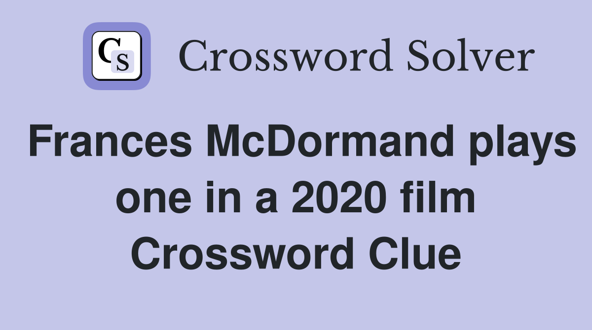 Frances McDormand plays one in a 2020 film Crossword Clue