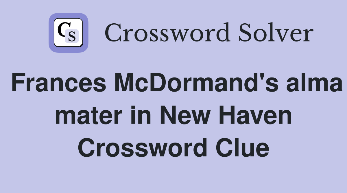 Frances McDormand's alma mater in New Haven Crossword Clue