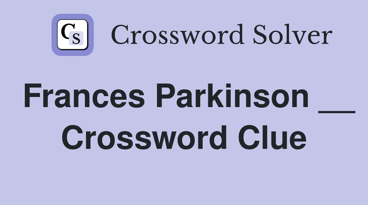 Frances Parkinson __ Crossword Clue