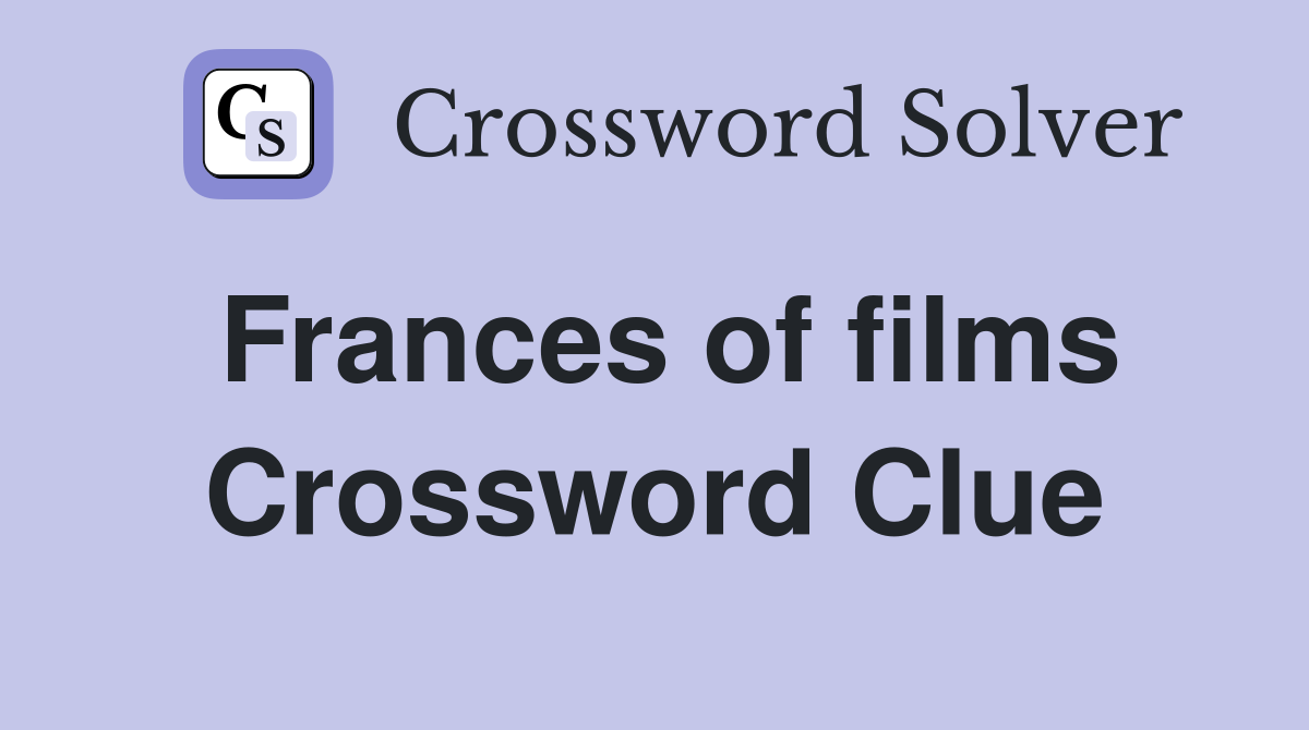 Frances of films Crossword Clue
