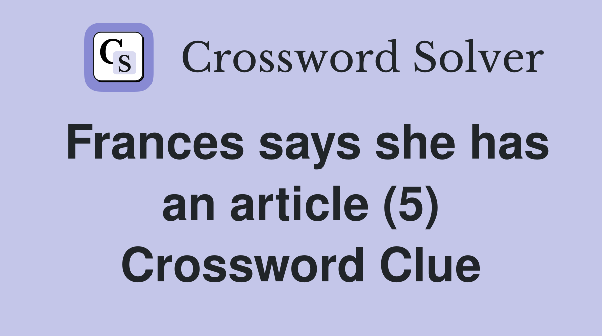 Frances says she has an article (5) Crossword Clue