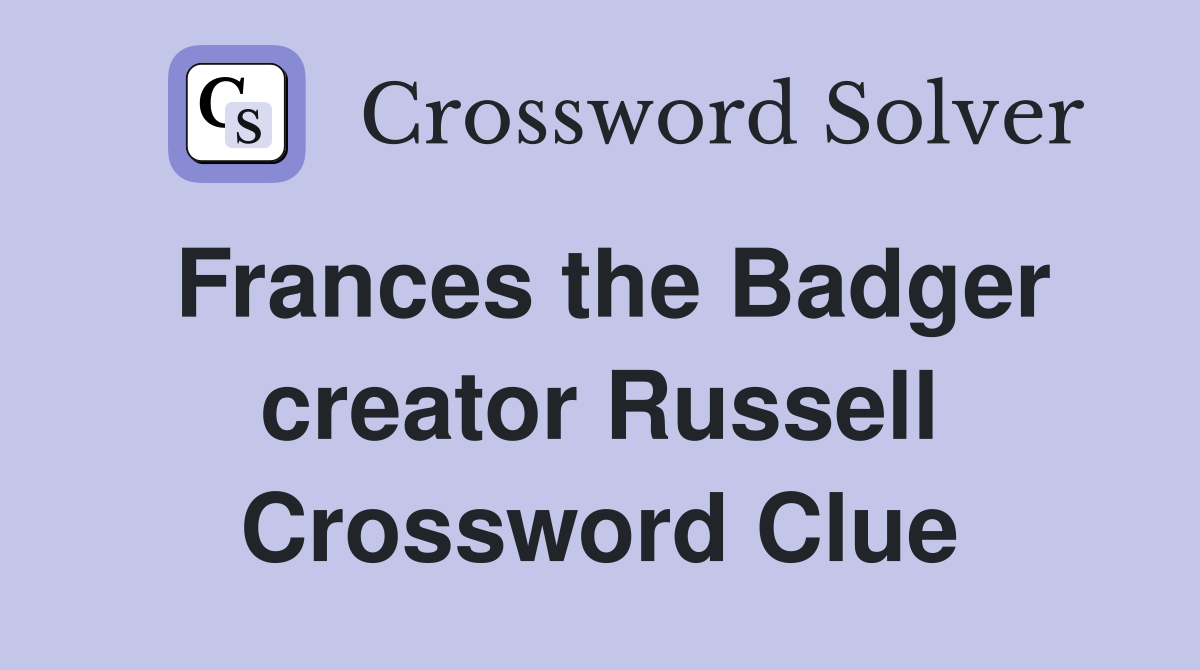 Frances the Badger creator Russell Crossword Clue