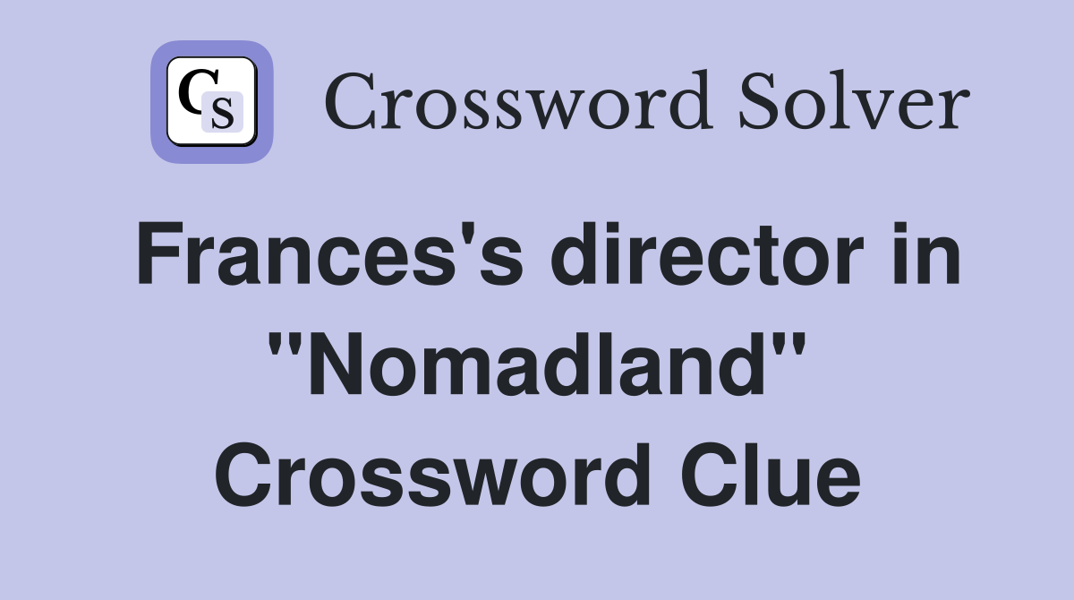 Frances's director in "Nomadland" Crossword Clue