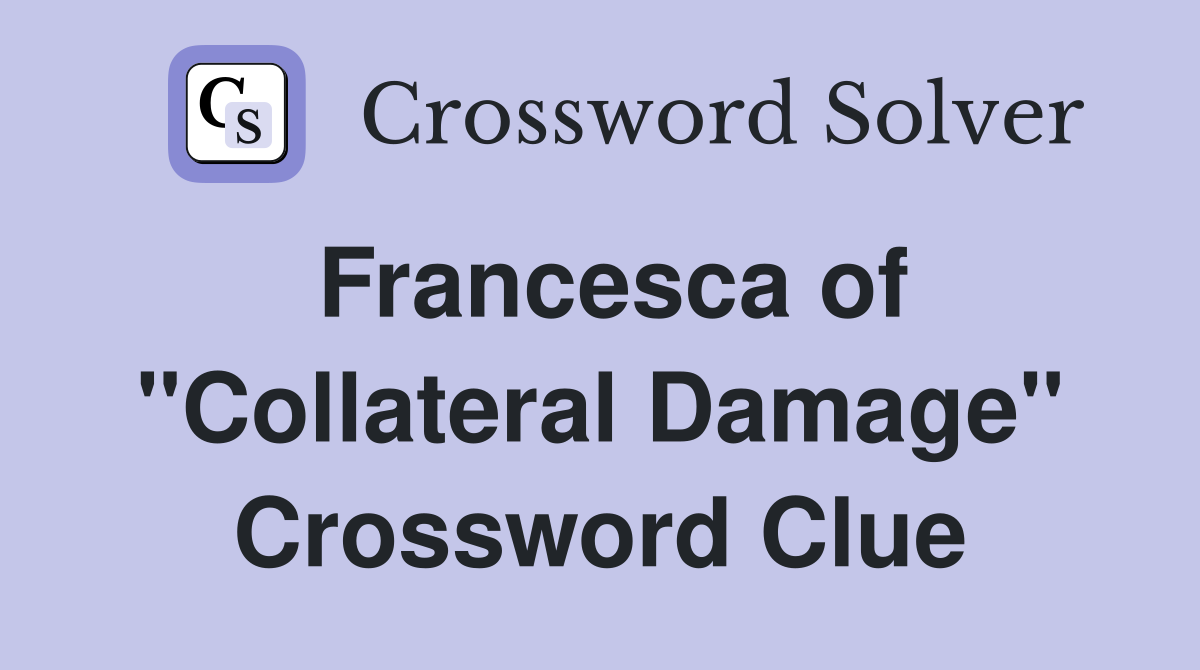 Francesca of "Collateral Damage" Crossword Clue