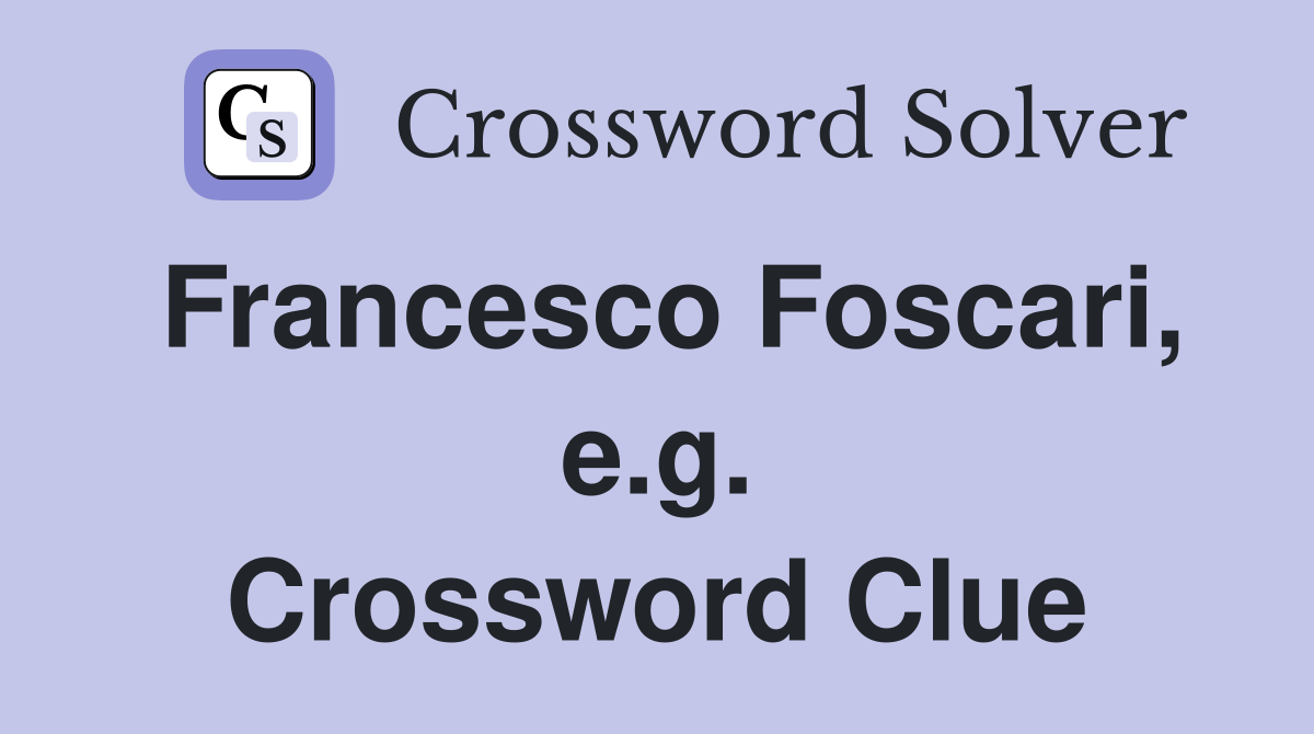 Francesco Foscari, e.g. Crossword Clue