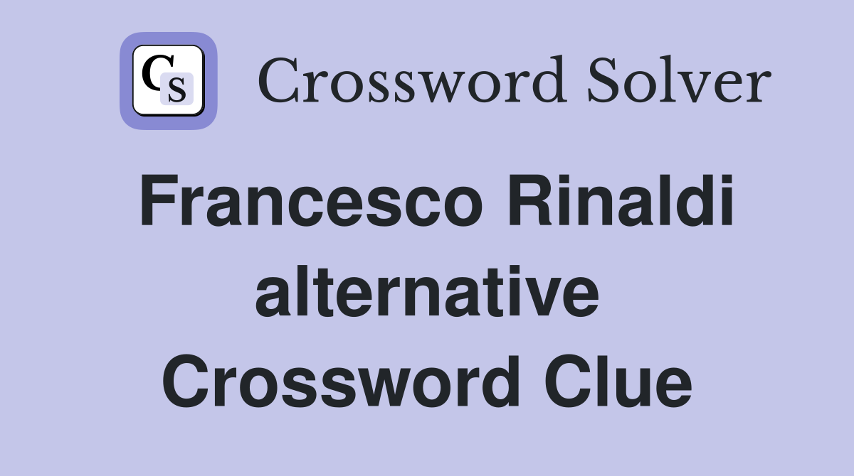Francesco Rinaldi alternative Crossword Clue