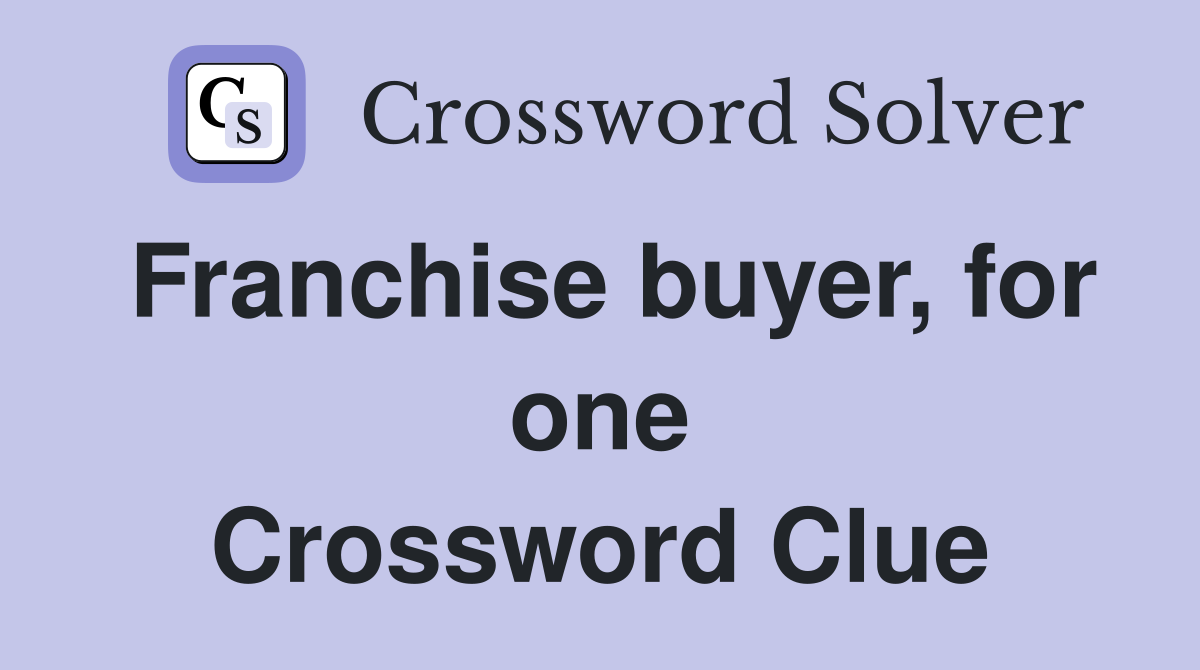 Franchise buyer, for one Crossword Clue