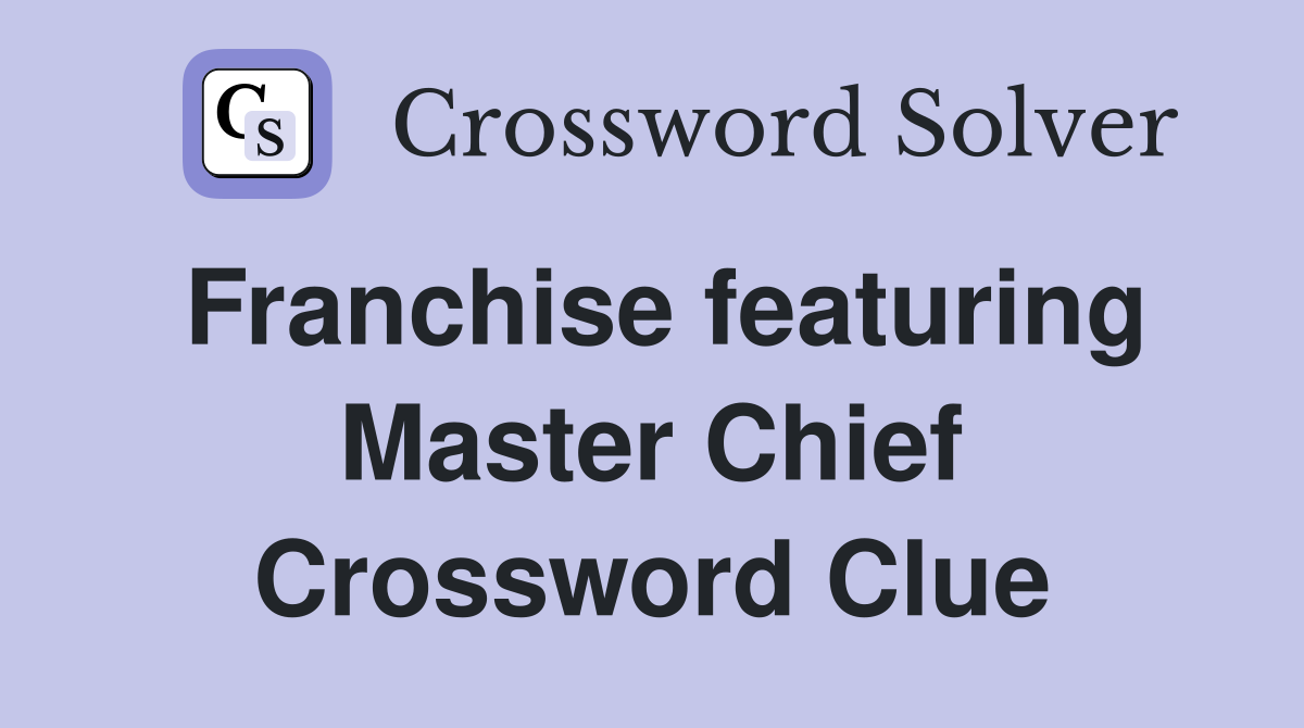 Franchise featuring Master Chief Crossword Clue